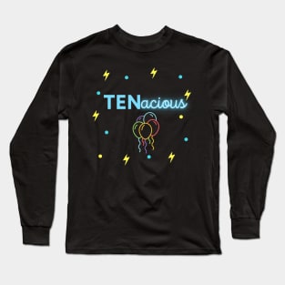 TENacious Birthday Tshirt Long Sleeve T-Shirt